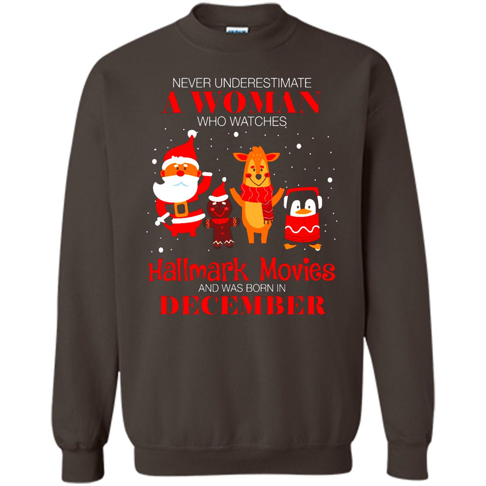 Never Underestimate A December Woman Watches Hallmark Movies Sweatshirt - Sweatshirt