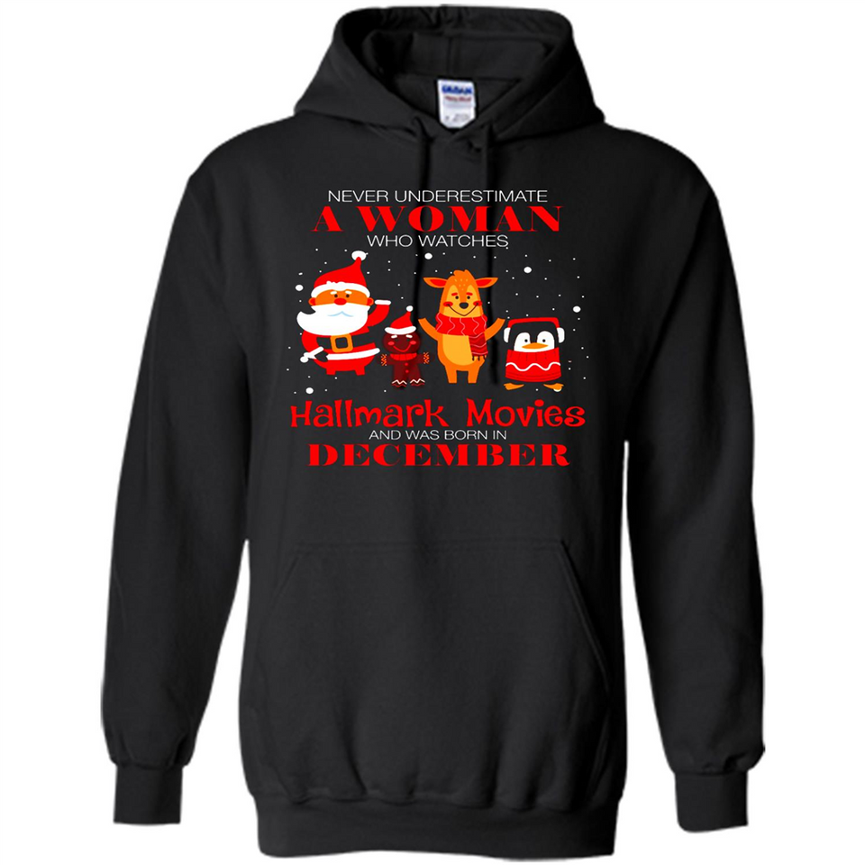 Never Underestimate A December Woman Watches Hallmark Movies Sweatshirt - Hoodie