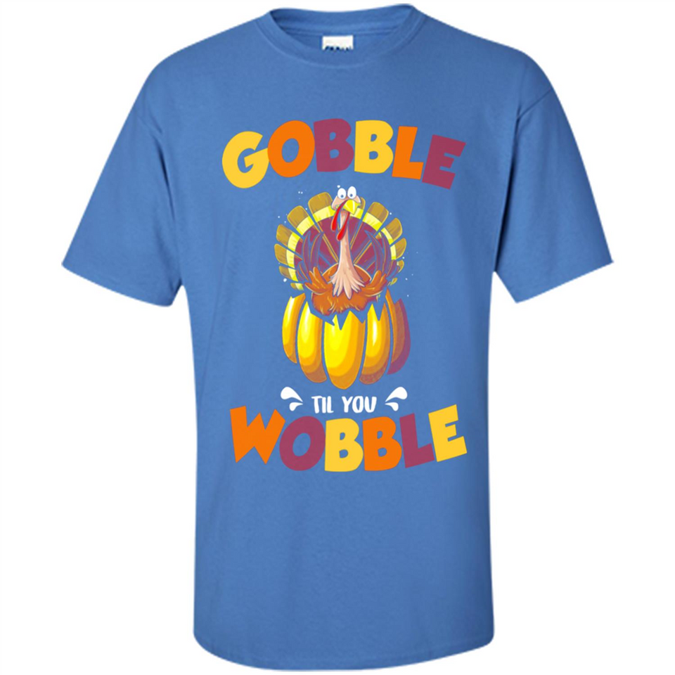 Gobble Til You Wobble Funny Thanksgiving Day Turkey