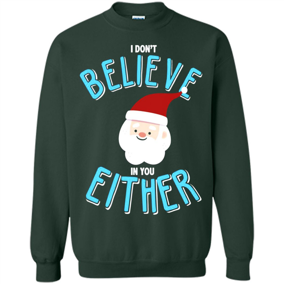 Santa Doesn't Believe In You Either Christmas Ls Shirt Gift - Sweatshirt