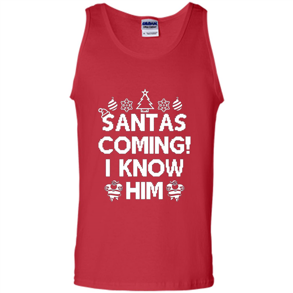Santa's Coming I Know Him Shirt Santa Ugly Christmas T-Shirt Funny Santa Christmas