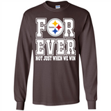Pittsburgh Steelers Forever For ever not just when we win - Long Sleeve T-Shirt