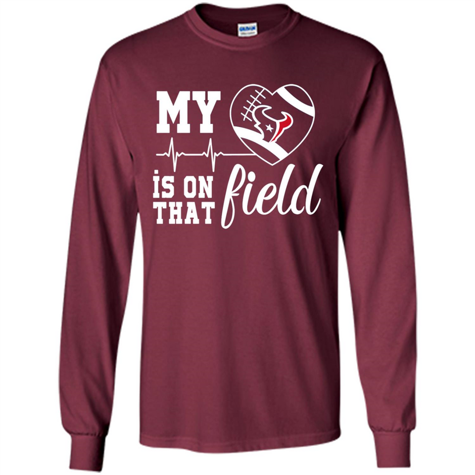 Houston Texans Football My Heart is on that Field - Long Sleeve T-Shirt