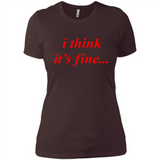 I Think It's Fine - Ladies' Boyfriend T-Shirt
