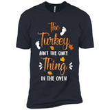 The Turkey Ain’t the Only Thing in the Oven Turkey Day - Premium Short Sleeve T-Shirt
