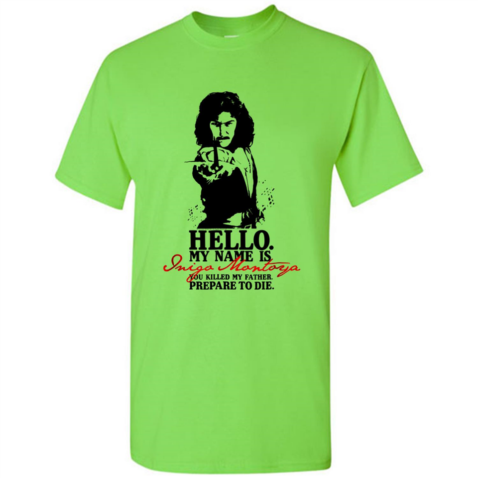 Hello My Name Is Inigo Montoya You Killed My Father Prepare To Die MERCHCUTE - Shirt
