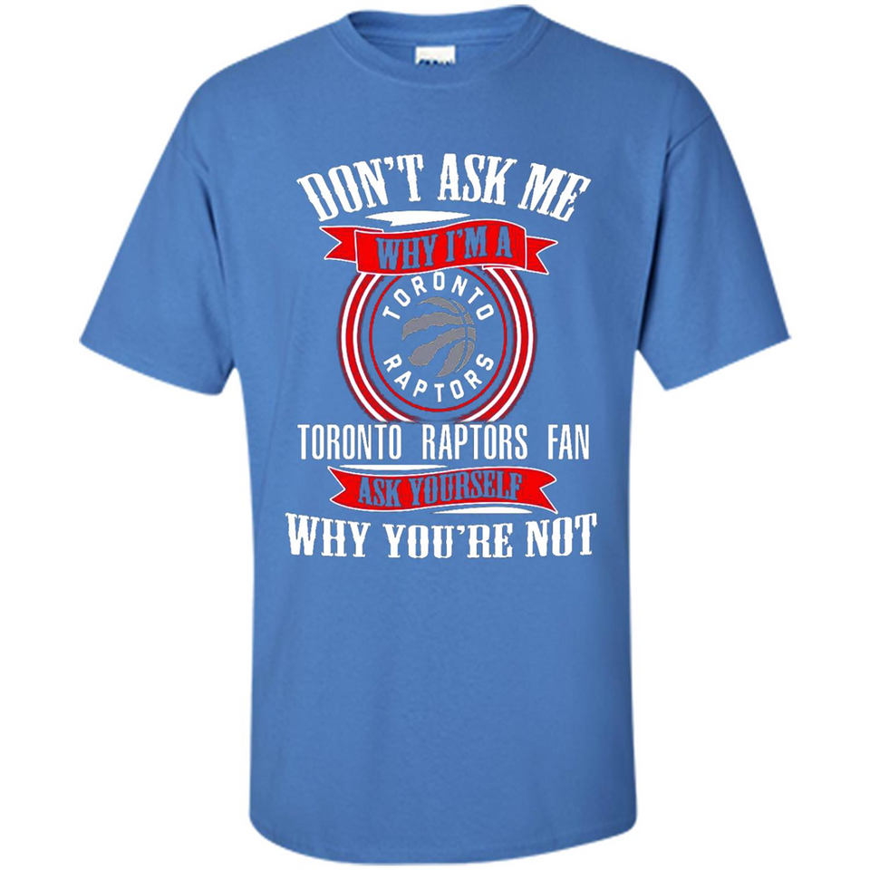 Don't Ask Me Why I'm A Toronto Raptors Fan Ask Yourself