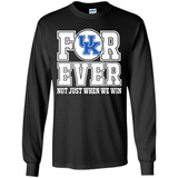 Kentucky Wildcats Forever For ever not just when we win - Long Sleeve T-Shirt