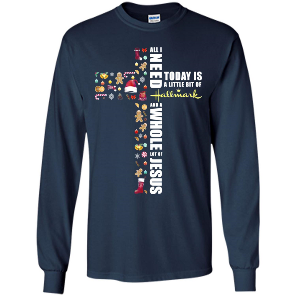 All I need today is a little bit of Hallmark and a whole lot of Jesus - Long Sleeve T-Shirt