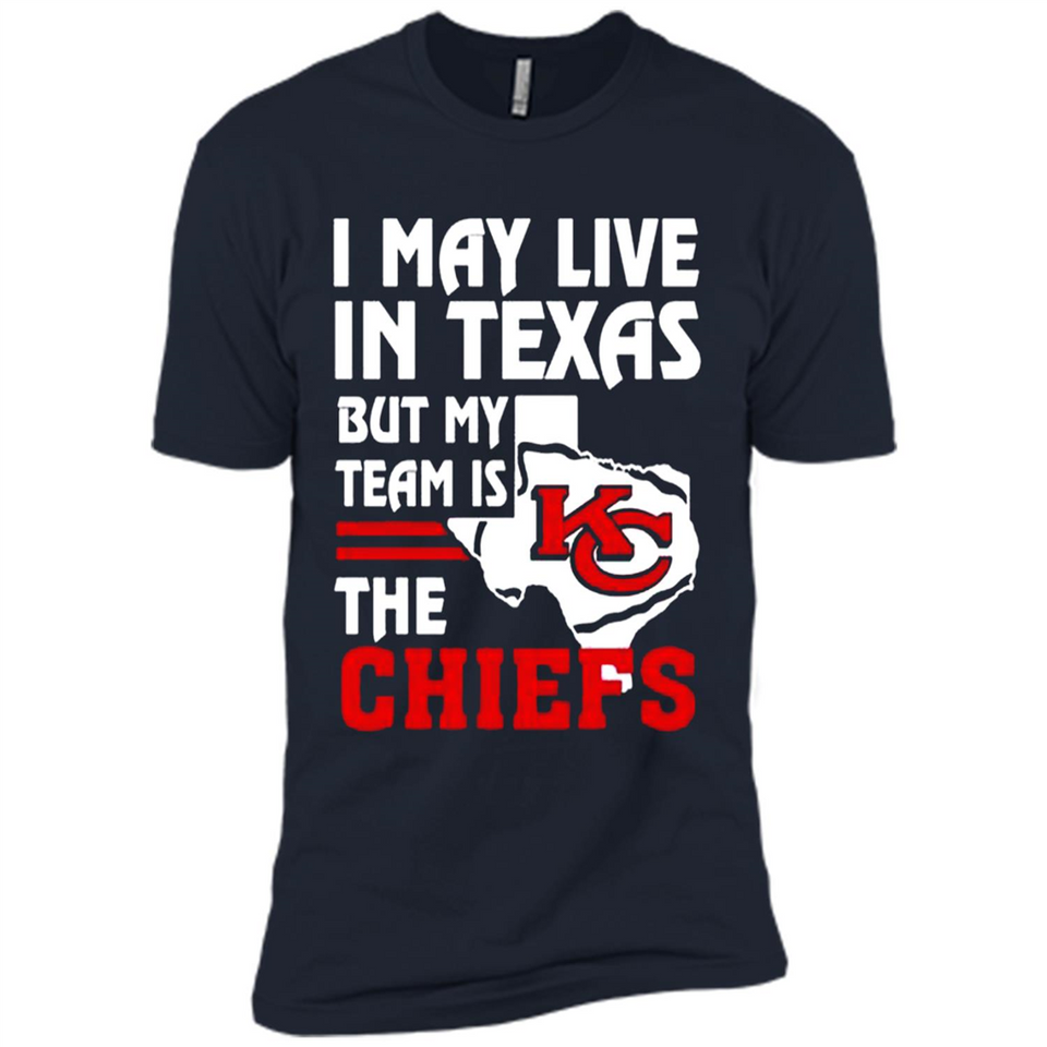 I May Live In Texas But My Team Is The Chiefs - Premium Short Sleeve T-Shirt
