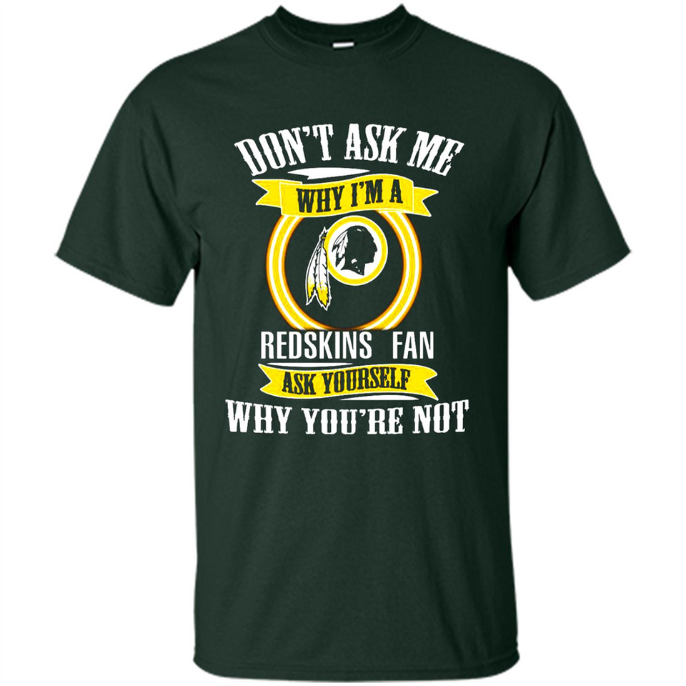 Don't Ask Me Why I'm A Washington Redskins Fan Ask Yourself