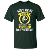 Don't Ask Me Why I'm A Washington Redskins Fan Ask Yourself
