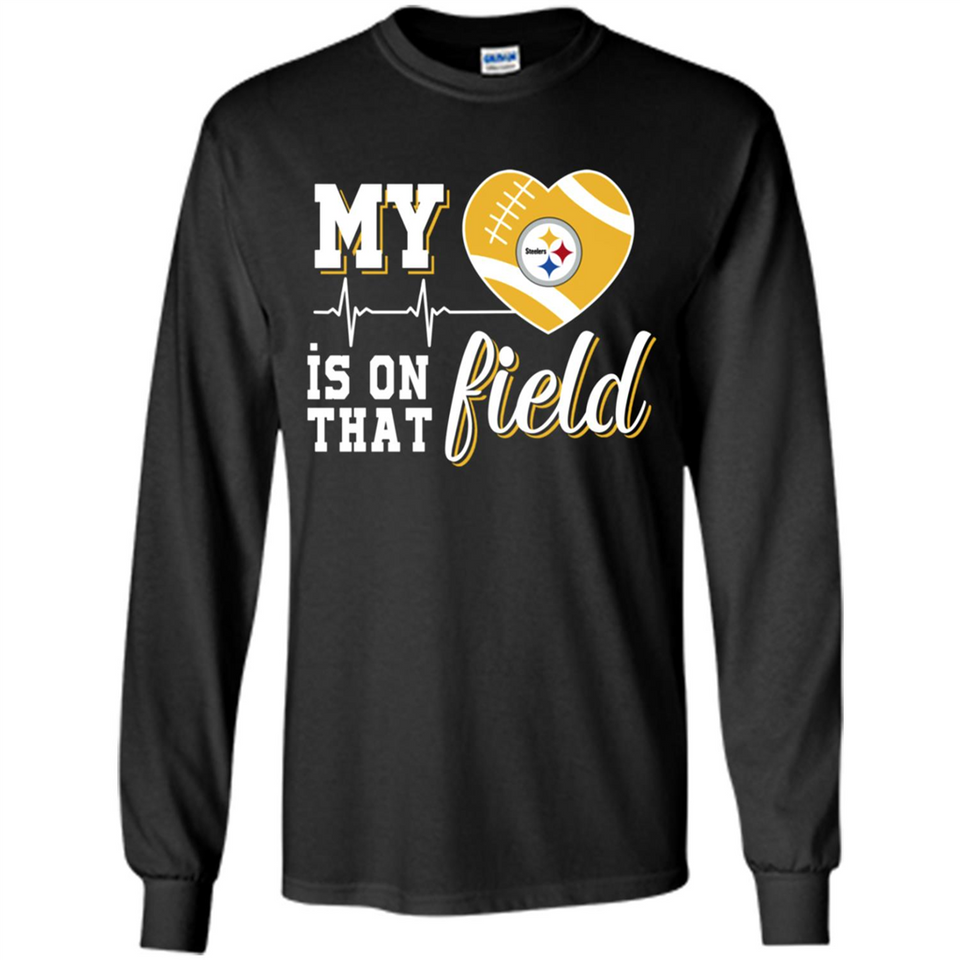 Pittsburgh Steelers Football My Heart is on that Field - Long Sleeve T-Shirt