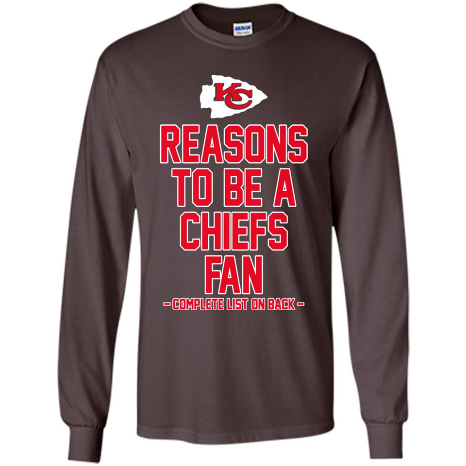 Reasons to be a Kansas City Chiefs Fan Complete List on Back - Long Sleeve T-Shirt