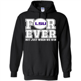 LSU Tigers Forever For ever not just when we win - Hoodie