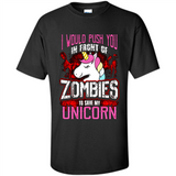 I Would Push You In Front Of Zombies To Save My Unicorn