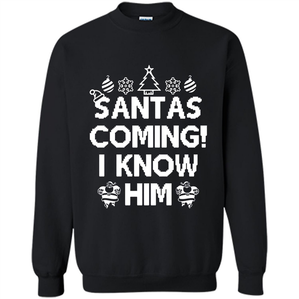 Santa's Coming I Know Him Shirt Santa Ugly Christmas T-Shirt Funny Santa Christmas