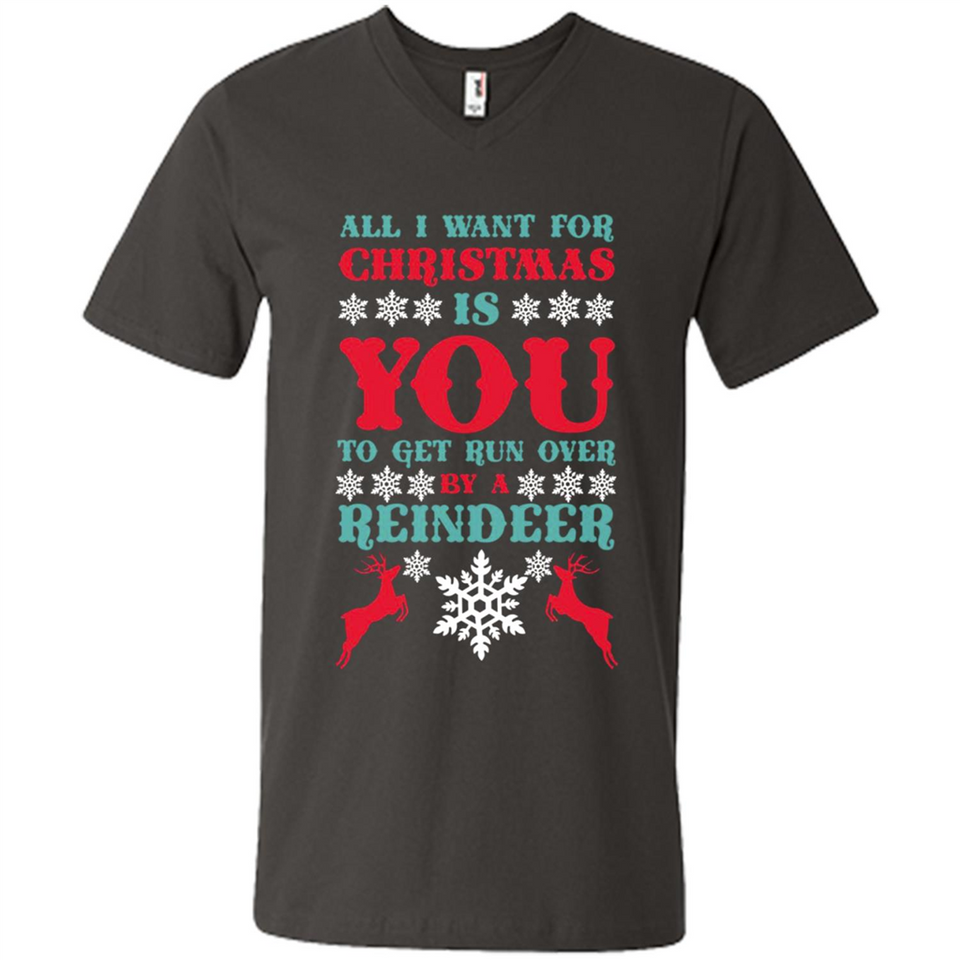 All I Want For Christmas Is You To Get Run Over By A Reindeer - Men's V-Neck