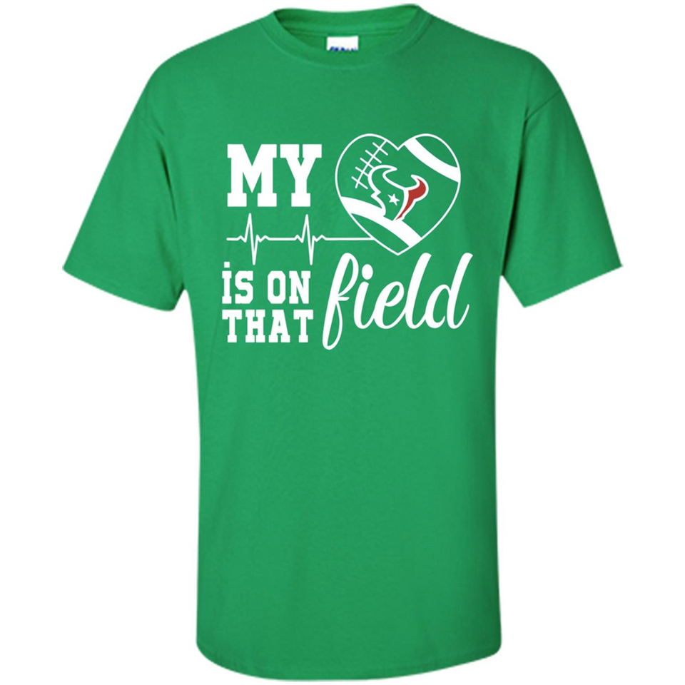 Houston Texans Football My Heart is on that Field - Shirt