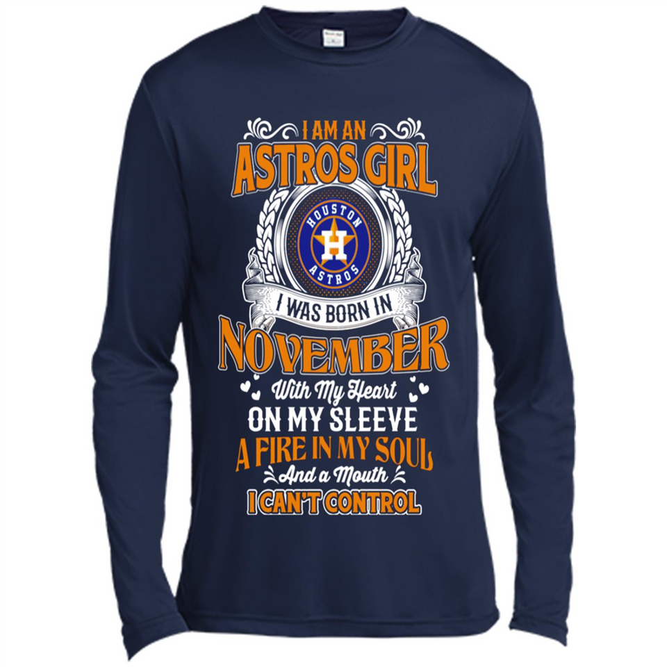 I Am An Houston Astros Girl I Was Born In November With My Heart On My Sleeve A Fire In My Soul And A Mouth I Cant Control - Canvas Long Sleeve T-Shirt