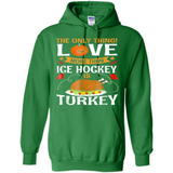 The Only Thing I Love More Than Ice Hockey Is Turkey - Hoodie
