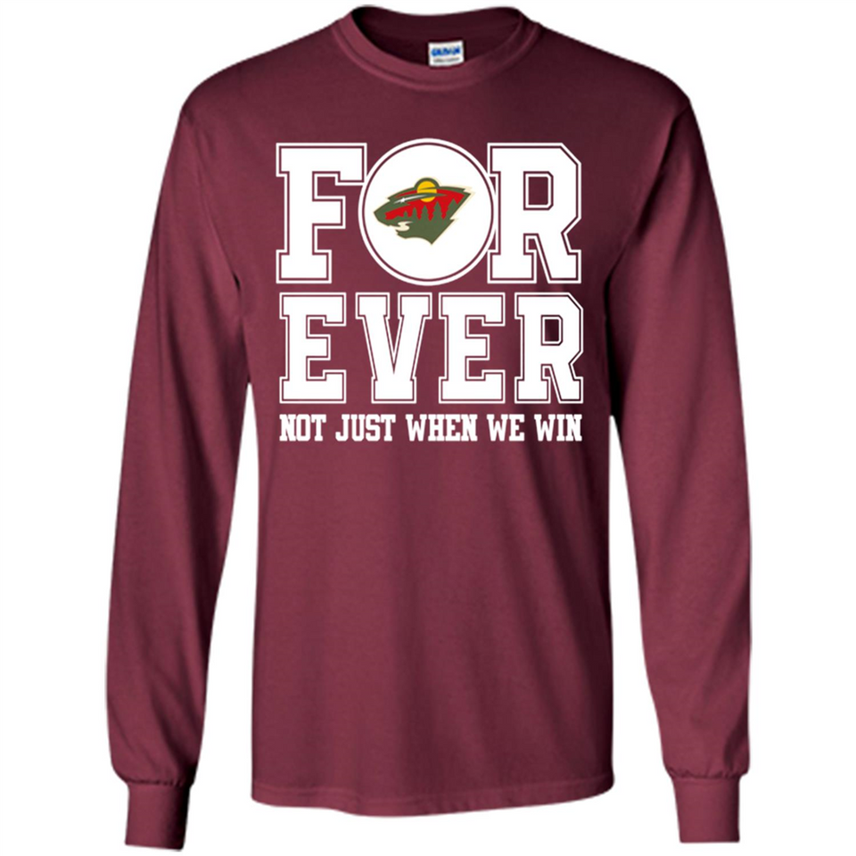 Minnesota Wild Forever For ever not just when we win - Long Sleeve T-Shirt