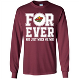 Minnesota Wild Forever For ever not just when we win - Long Sleeve T-Shirt