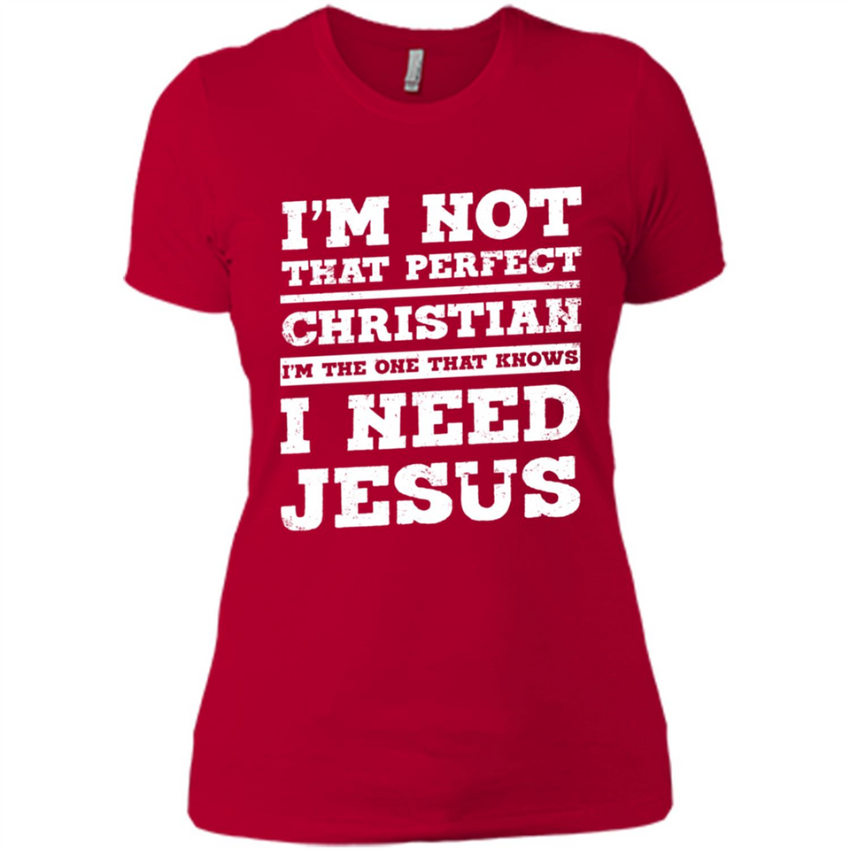 I'm The One That Known I Need Jesus - Ladies' Boyfriend T-Shirt