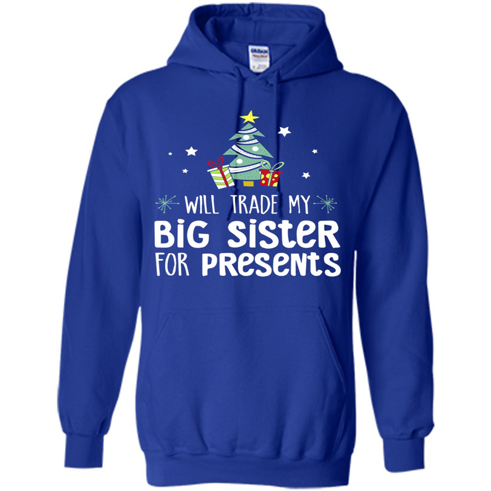 Will Trade My Big Sister For Presents Christmas - Hoodie