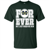 Michigan Wolverines Forever For ever not just when we win - Shirt