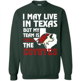 I May Live In Texas But My Team Is The Coyotes - Sweatshirt