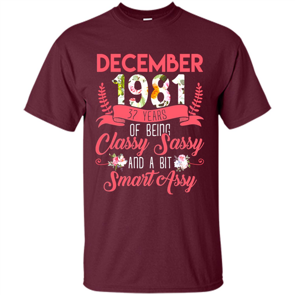 December 1981 37 Years Of Being Classy Sassy - Shirt