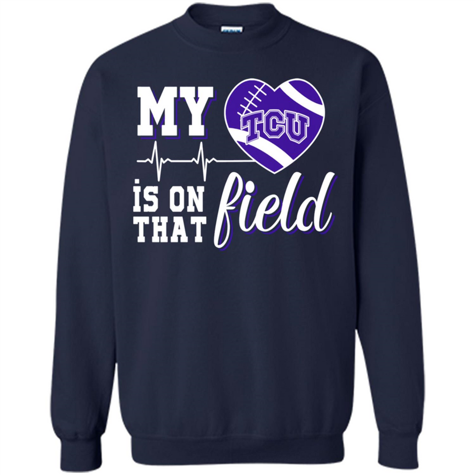 TCU Horned Frogs Football My Heart is on that Field - Sweatshirt