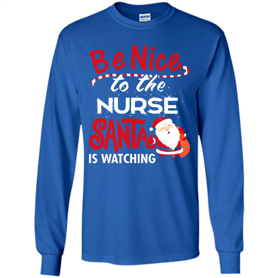 Be Nice To Nurse Santa Is Watching - Long Sleeve T-Shirt
