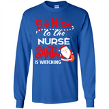 Be Nice To Nurse Santa Is Watching - Long Sleeve T-Shirt
