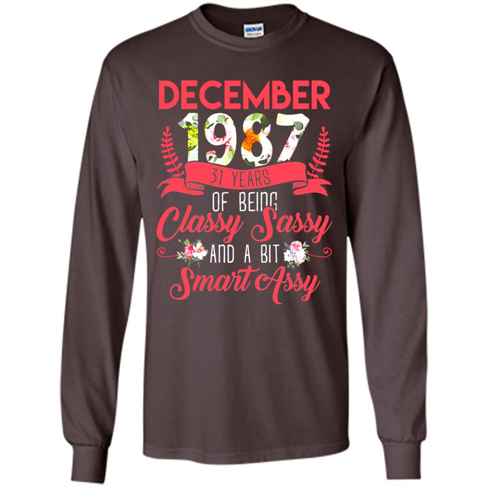 December 1987 31 Years Of Being Classy Sassy - Long Sleeve T-Shirt