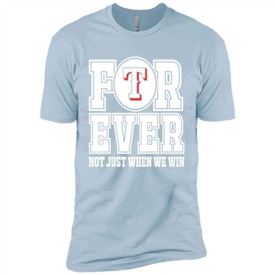 Texas Rangers Forever For ever not just when we win - Premium Short Sleeve T-Shirt