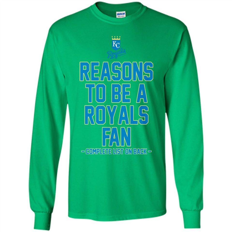 Reasons to be a Kansas City Royals Fan Complete List on Back - Long Sleeve T-Shirt
