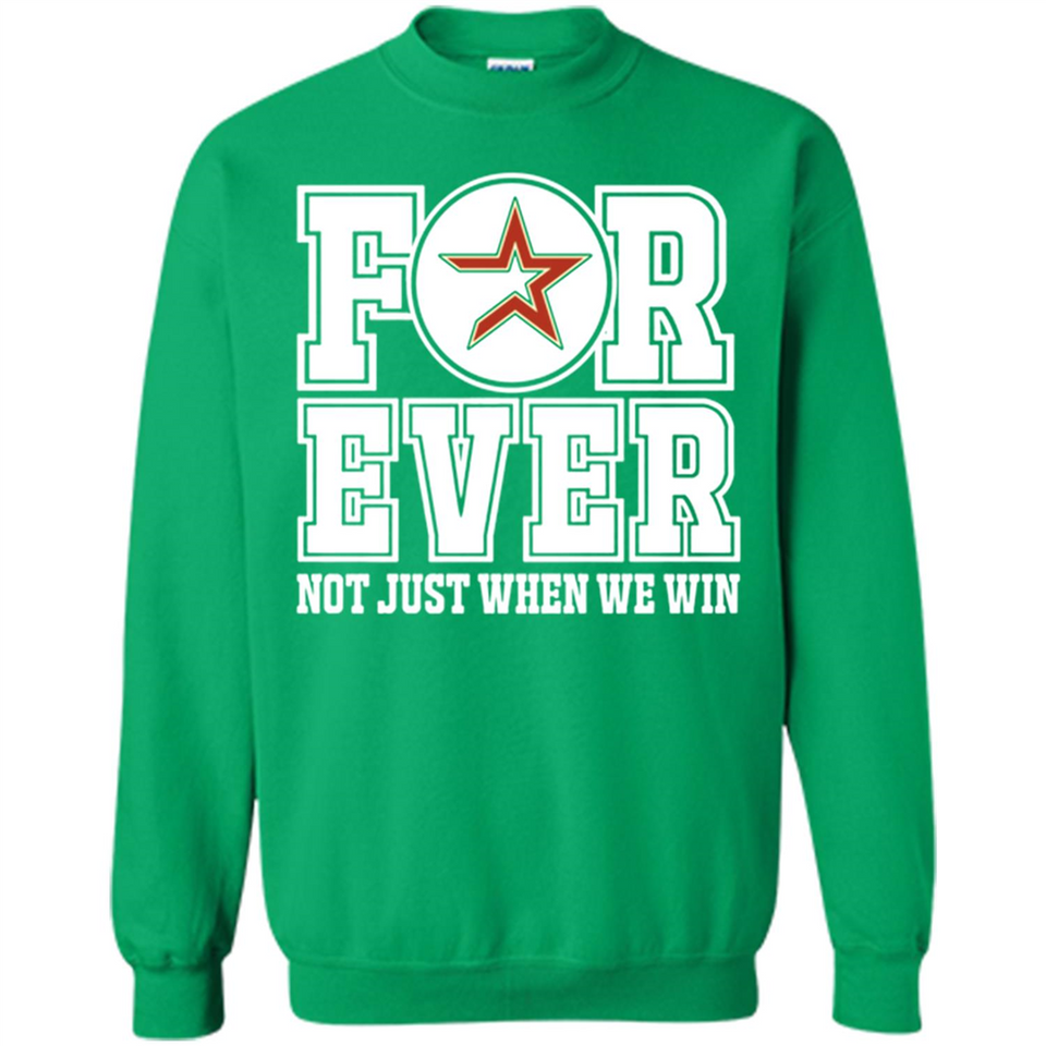 Houston Astros Forever For ever not just when we win - Sweatshirt