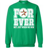 Houston Astros Forever For ever not just when we win - Sweatshirt