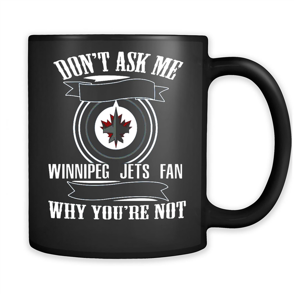 Don't Ask Me Why I'm A Winnipeg Jets Fan Ask Yourself