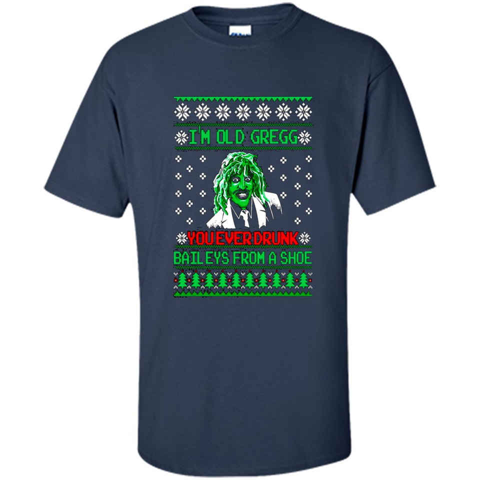 I'm old Gregg you ever drunk baileys from a shoe Christmas sweater PINGPONG