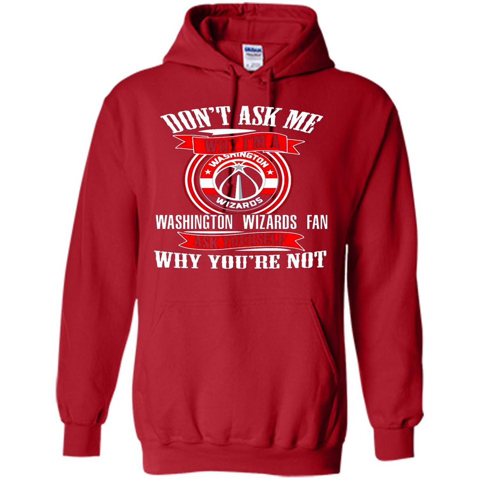Don't Ask Me Why I'm A Washington Wizards Fan Ask Yourself