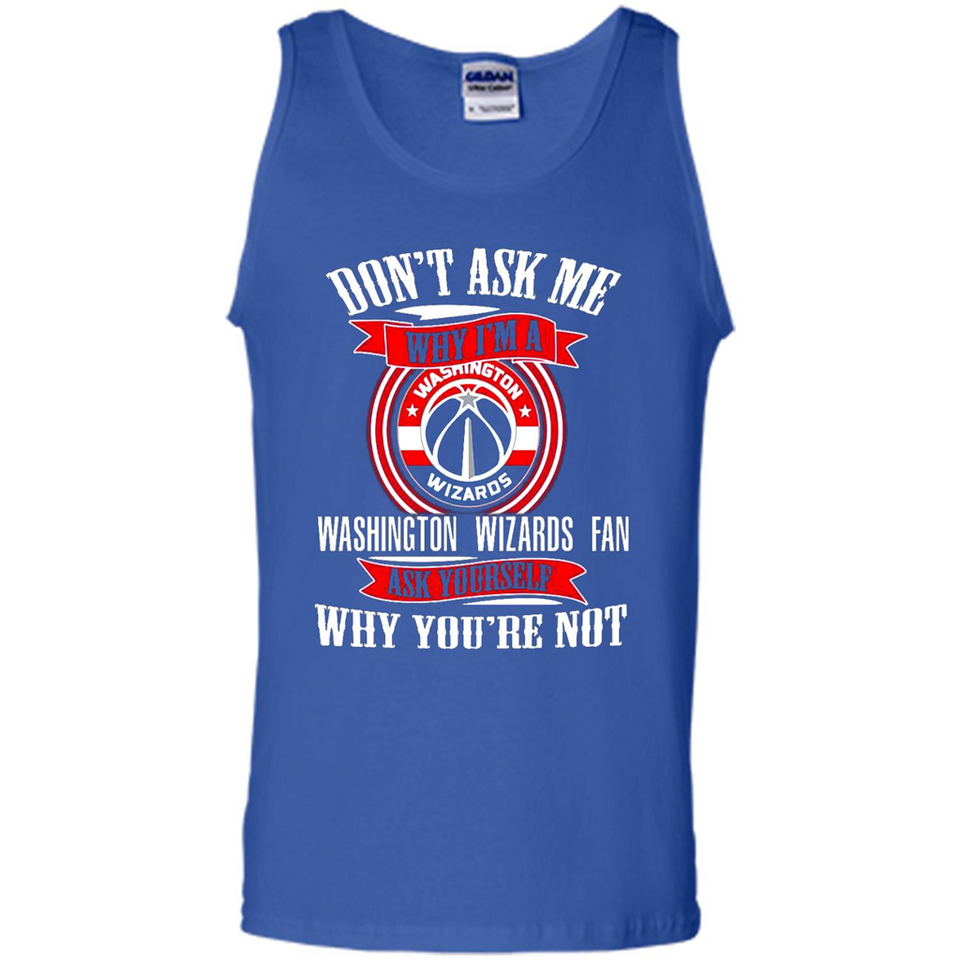Don't Ask Me Why I'm A Washington Wizards Fan Ask Yourself