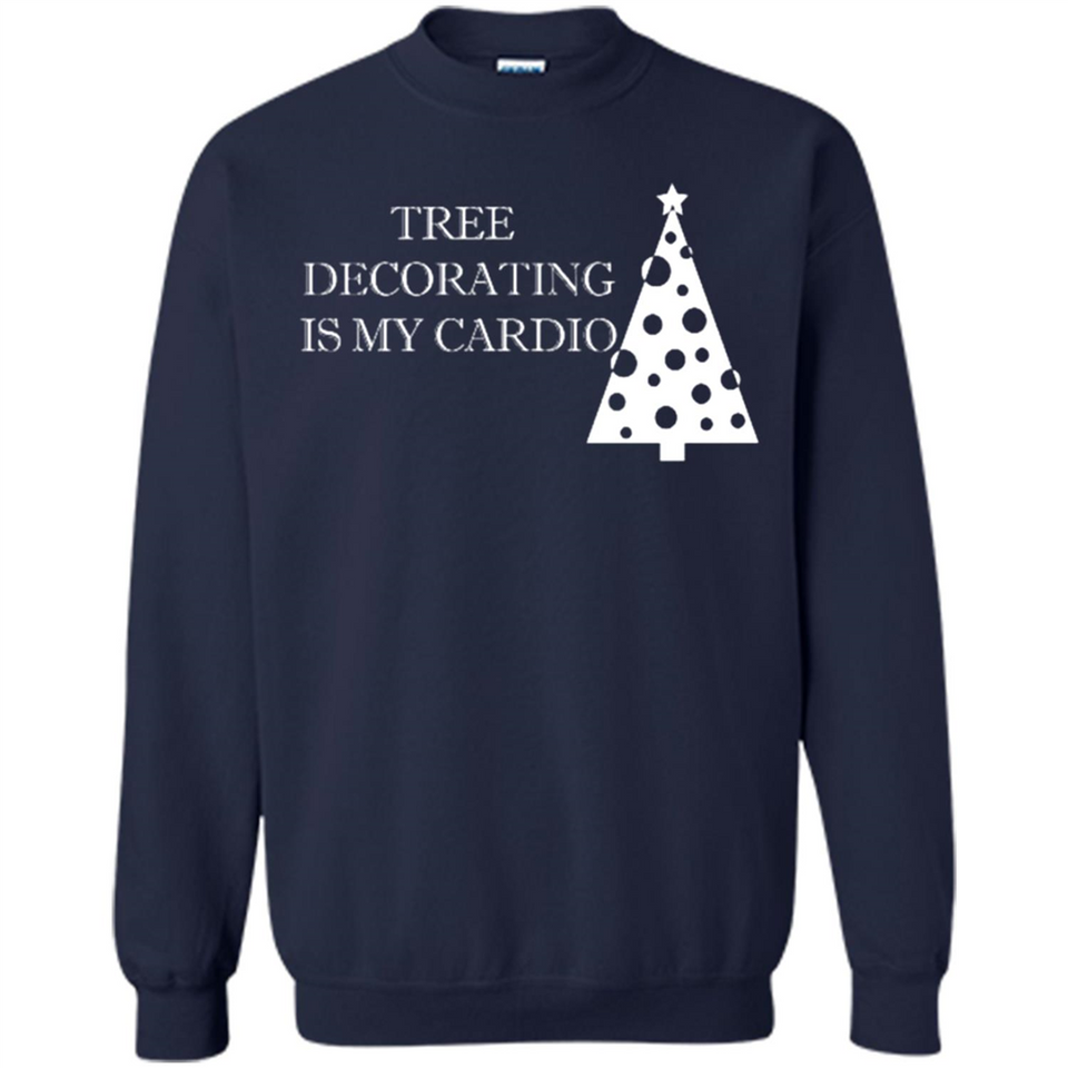 Tree Decorating Is My Cardio Funny Christmas Holiday