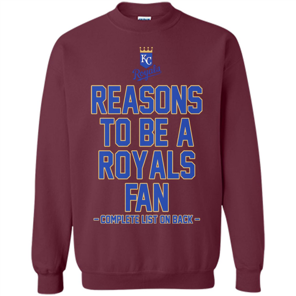 Reasons to be a Kansas City Royals Fan Complete List on Back - Sweatshirt