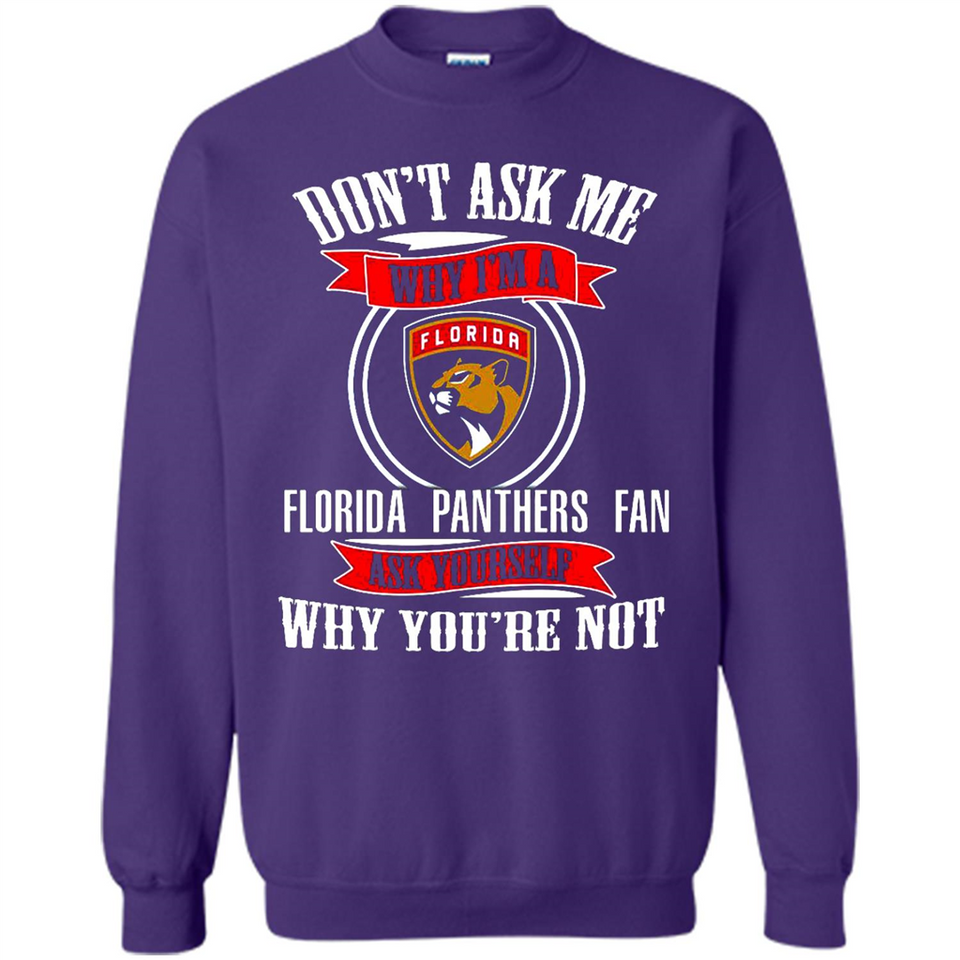 Don't Ask Me Why I'm A Florida Panthers Fan Ask Yourself