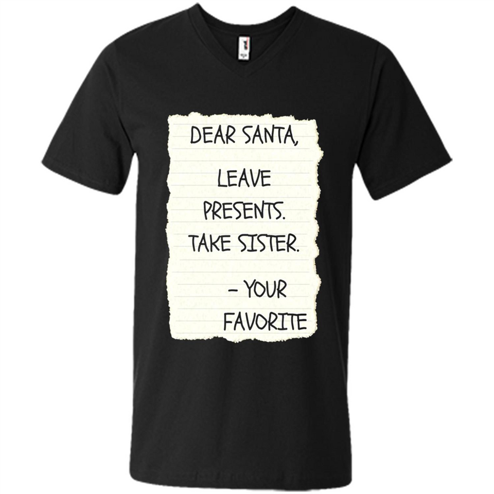 Dear Santa Leave Presents Take Sister Christmas - Men's V-Neck