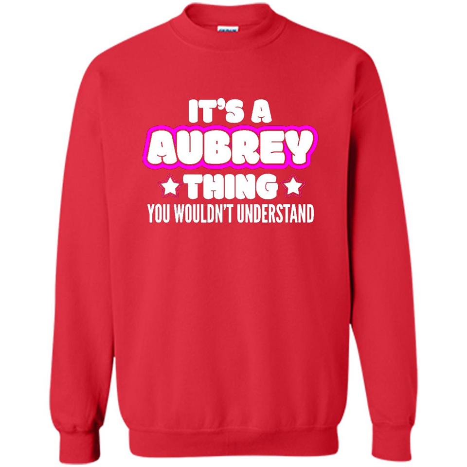 It's A Aubrey Thing You Wouldn't Understand - Sweatshirt