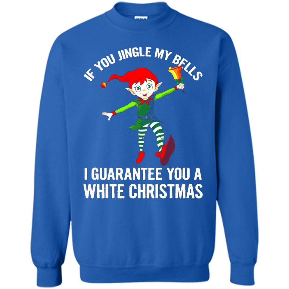 Elf If You Jingle My Bells I Guarantee You A White
